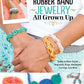 Rubber Band Jewelry All Grown Up